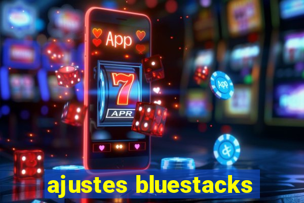 ajustes bluestacks